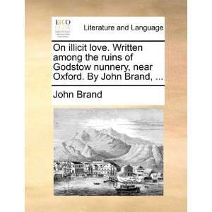  On illicit love. Written among the ruins of Godstow nunnery 