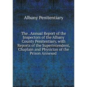   Chaplain and Physician of the Prison Annexed . Albany Penitentiary
