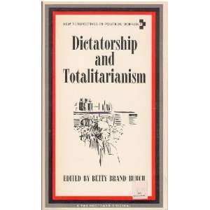 Dictatorship and Totalitarianism (New Perspectives Series) Betty 