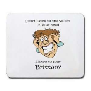   voices in your head Listen to your Brittany Mousepad