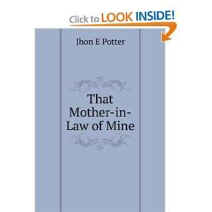  That Mother in Law of Mine Jhon E Potter Books