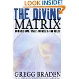The Divine Matrix Bridging Time, Space, Miracles, and Belief by Gregg 