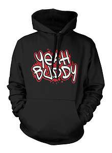 Yeah Buddy Sweatshirt Hoodie Funny Hilarious Jersey Shore Guys Excited 