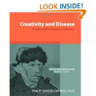 Creativity and Disease How Illness Affects Literature, Art and Music 