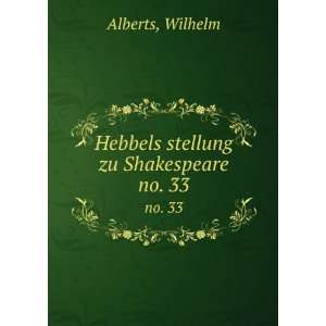    Hebbels stellung zu Shakespeare. no. 33 Wilhelm Alberts Books