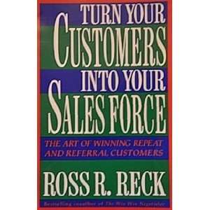   your sales force The art of winning repeat and referral customers