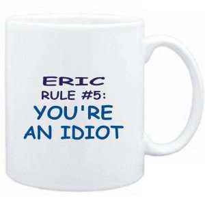 Mug White  Eric Rule #5 Youre an idiot  Male Names  