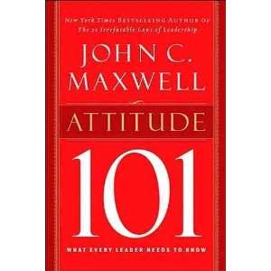 Attitude 101; What Every Leader Needs to Know [HC,2003 