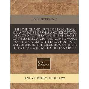  The office and dutie of execvtors, or, A treatise of wils 