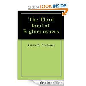 The Third Kind of Righteousness Robert B. Thompson, Audrey Thompson 