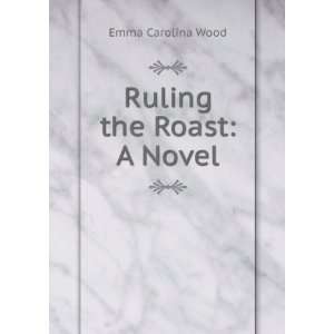  Ruling the Roast A Novel Emma Carolina Wood Books