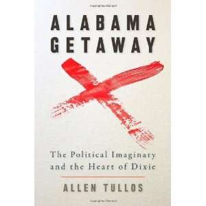  Alabama Getaway The Political Imaginary and the Heart of Dixie 