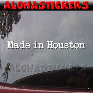 MADE IN HOUSTON Texas Vinyl Decal Window Sticker MI238  