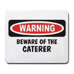  BEWARE OF THE CATERER Mousepad