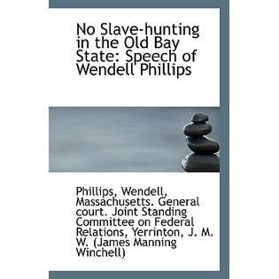 BiblioLife No Slave Hunting in the Old Bay State Speech of Wendell 