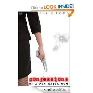 Confessions of a PTA Mafia Mom Elsie Love  Kindle Store