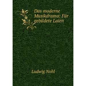  Das moderne musikdrama Ludwig, 1831 1885 Nohl Books