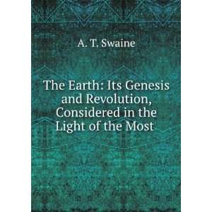  The Earth Its Genesis and Revolution, Considered in the 