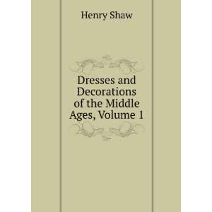  Dresses and Decorations of the Middle Ages, Volume 1 