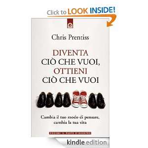 Diventa ciò che vuoi, ottieni ciò che vuoi (Italian Edition) Chris 