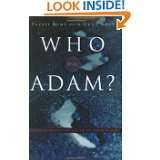 Who Was Adam? A Creation Model Approach to the Origin of Man by 