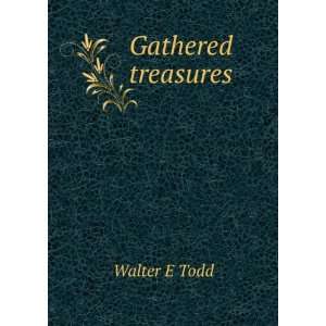  Gathered treasures Walter E Todd Books