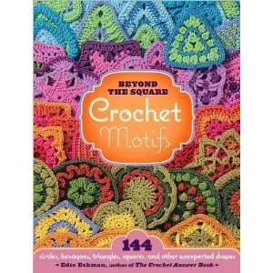 the Square Crochet Motifs 144 Circles, Hexagons, Triangles, Squares 