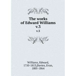   Williams. v.3 Edward, 1750 1813,Davies, Evan, 1805 1864 Williams