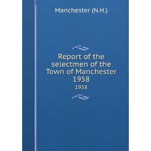  Report of the selectmen of the Town of Manchester. 1958 
