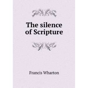  The silence of Scripture Francis Wharton Books