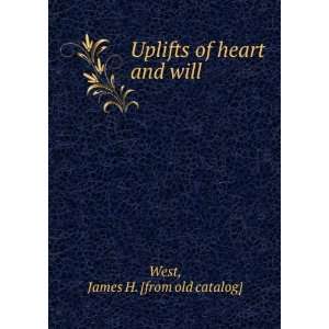    Uplifts of heart and will James H. [from old catalog] West Books