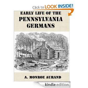 Early Life of the Pennsylvania Germans [Illustrated] A. Monroe Aurand 