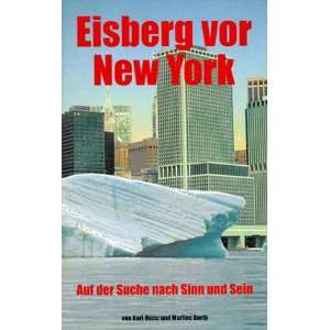 Eisberg vor New York. Hardcover Ausgabe. Auf der Suche nach Sinn und 