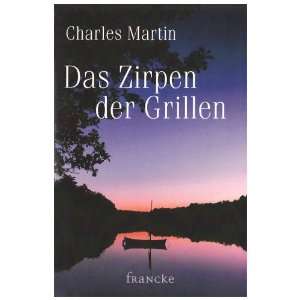 Das Zirpen der Grillen  Charles Martin Bücher