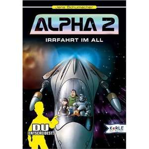 Alpha 2. Irrfahrt im All. Bd. 1. Du entscheidest Ein interaktives 