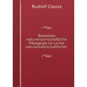   PÃ¤dagogik im Lichte naturwissenschaftlicher . Rudolf Clauss Books