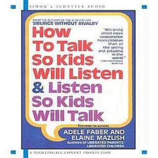 How to Talk So Kids Will Listen and Listen So Kids Will Talk (Abridged 