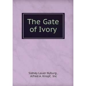  The gate of ivory Sidney L. Alfred A. Knopf, Inc. Nyburg Books
