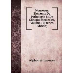   Clinique Medicales, Volume 1 (French Edition) Alphonse Laveran Books