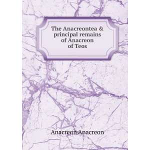   & principal remains of Anacreon of Teos Anacreon Anacreon Books