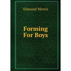  Forming For Boys Edmund Morris Books