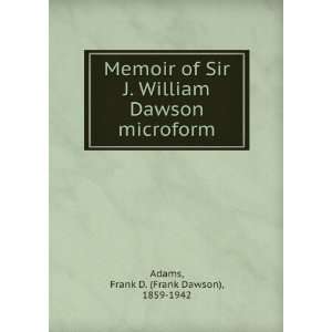  Memoir of Sir J. William Dawson microform Frank D. (Frank 