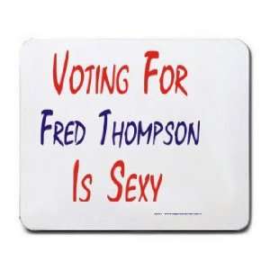  VOTING FOR FRED THOMPSON IS SEXY Mousepad
