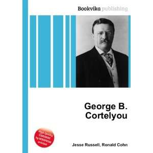  George B. Cortelyou Ronald Cohn Jesse Russell Books