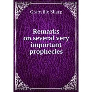   Remarks on several very important prophecies Granville Sharp Books