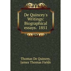   essays. 1851 James Thomas Fields Thomas De Quincey Books