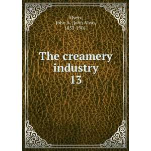   creamery industry. 13 John A. (John Alva), 1853 1901. Myers Books