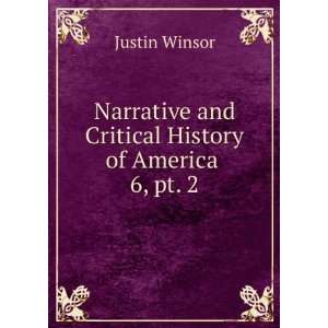  and Critical History of America . 6, pt. 2 Justin Winsor Books