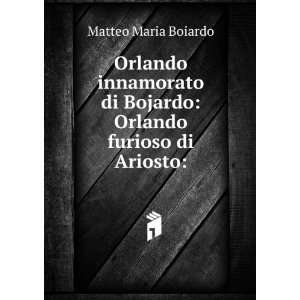   di Bojardo Orlando furioso di Ariosto Matteo Maria Boiardo Books