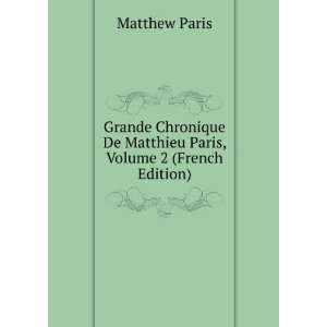   De Matthieu Paris, Volume 2 (French Edition) Matthew Paris Books